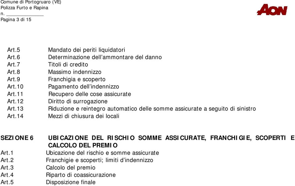 delle cose assicurate Diritto di surrogazione Riduzione e reintegro automatico delle somme assicurate a seguito di sinistro Mezzi di chiusura dei locali SEZIONE 6 Art.