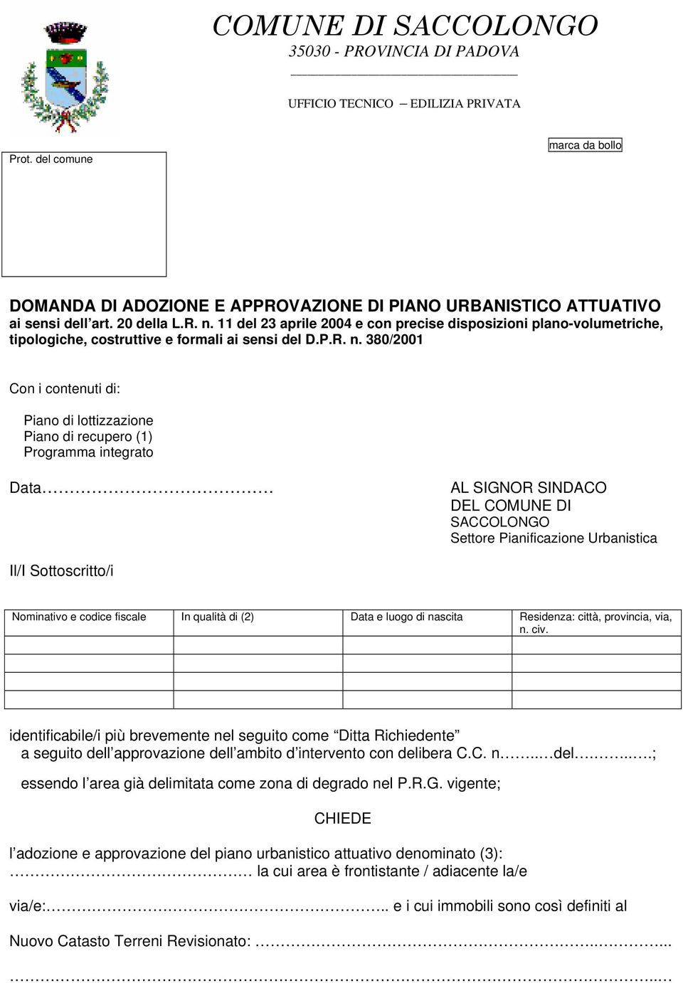 11 del 23 aprile 2004 e con precise disposizioni plano-volumetriche, tipologiche, costruttive e formali ai sensi del D.P.R. n.