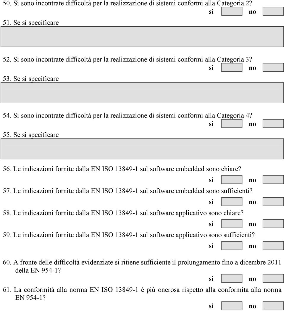 Le indicazioni fornite dalla EN ISO 13849-1 sul software embedded so chiare? 57. Le indicazioni fornite dalla EN ISO 13849-1 sul software embedded so sufficienti? 58.