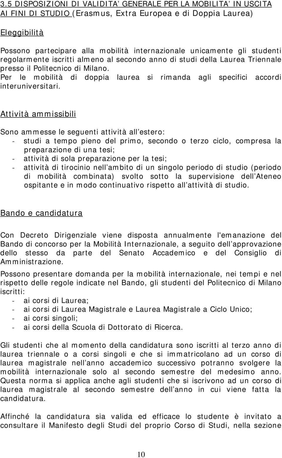 Per le mobilità di doppia laurea si rimanda agli specifici accordi interuniversitari.