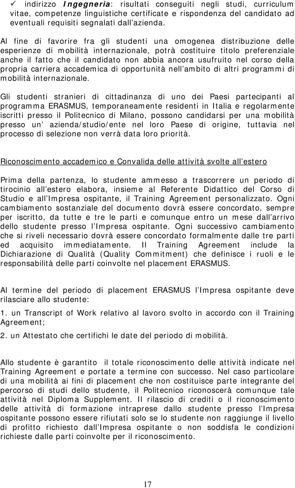 usufruito nel corso della propria carriera accademica di opportunità nell ambito di altri programmi di mobilità internazionale.