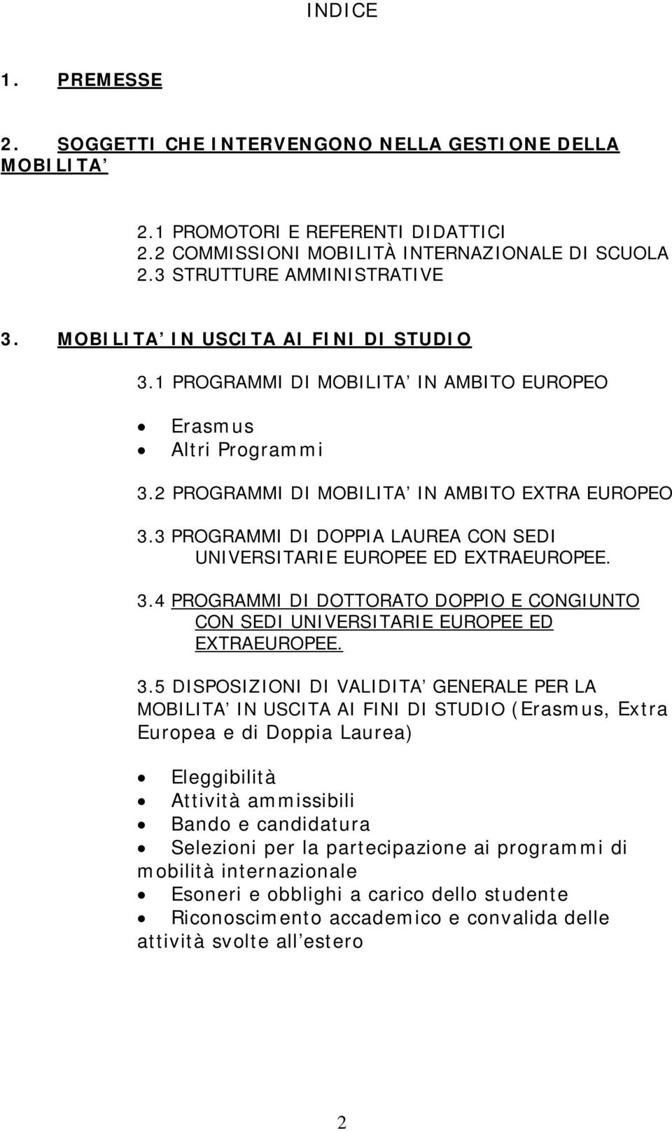 3 PROGRAMMI DI DOPPIA LAUREA CON SEDI UNIVERSITARIE EUROPEE ED EXTRAEUROPEE. 3.