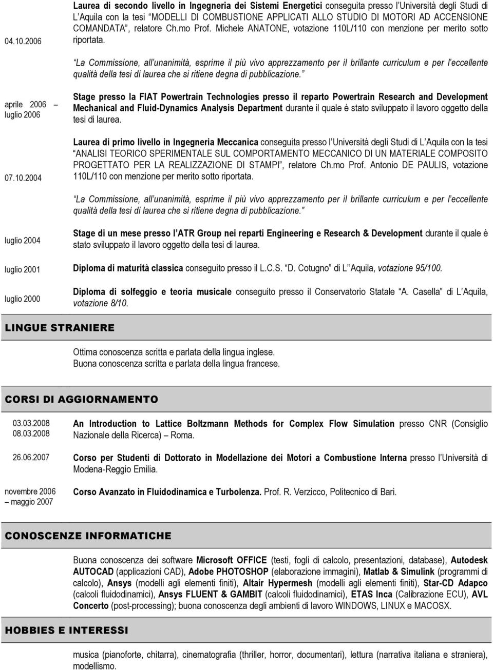 ACCENSIONE COMANDATA, relatore Ch.mo Prof. Michele ANATONE, votazione 110L/110 con menzione per merito sotto riportata.