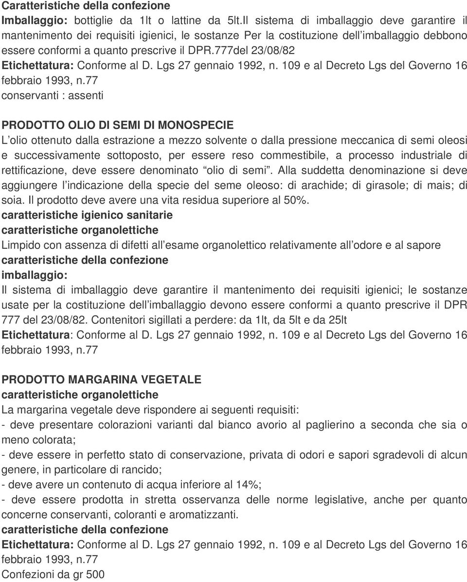 777del 23/08/82 Etichettatura: Conforme al D. Lgs 27 gennaio 1992, n. 109 e al Decreto Lgs del Governo 16 febbraio 1993, n.