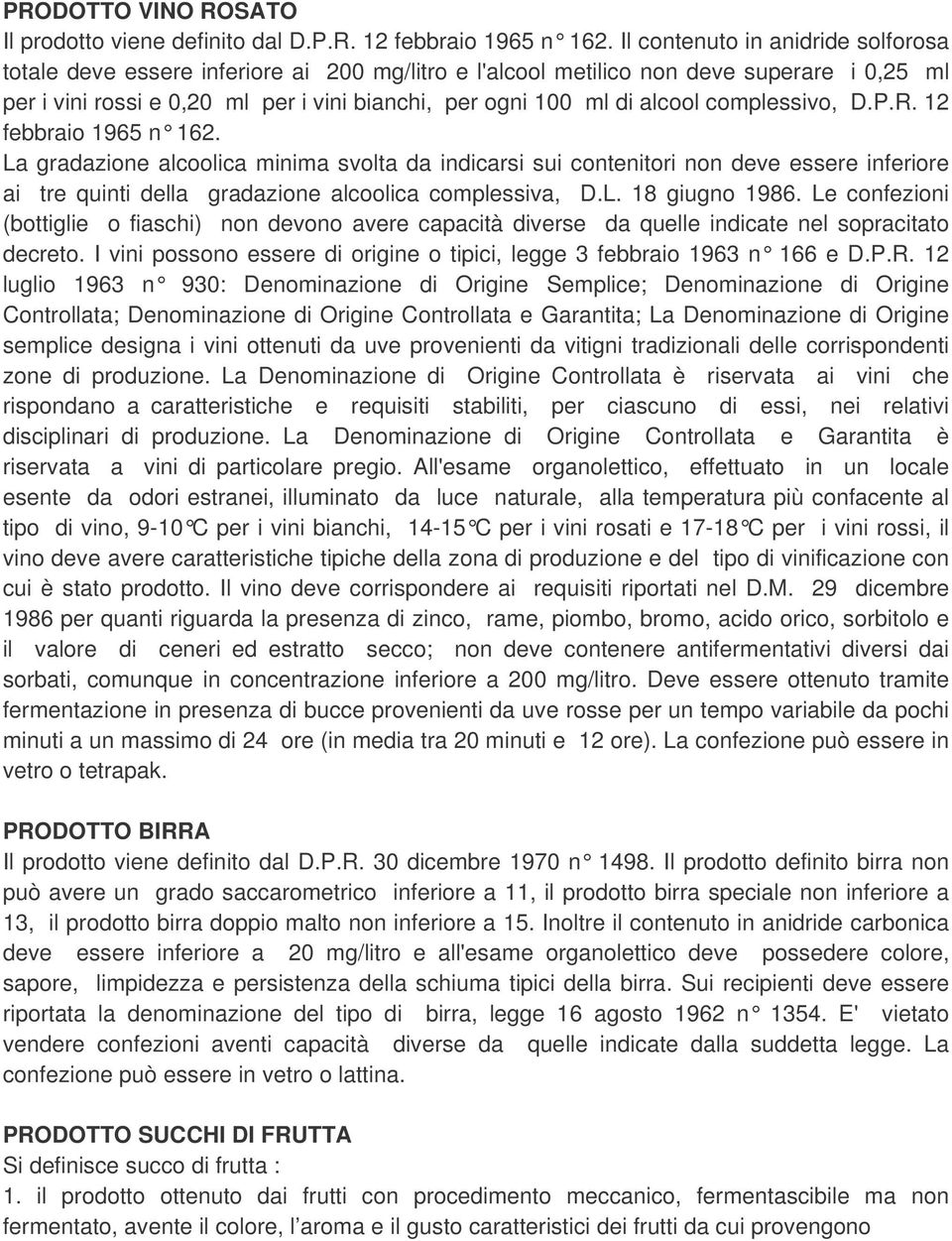 alcool complessivo, D.P.R. 12 febbraio 1965 n 162. La gradazione alcoolica minima svolta da indicarsi sui contenitori non deve essere inferiore ai tre quinti della gradazione alcoolica complessiva, D.