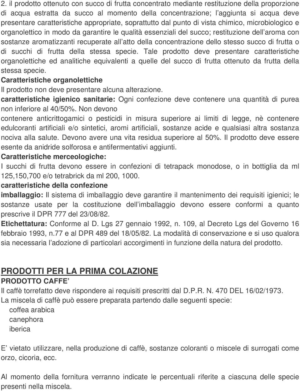 aromatizzanti recuperate all atto della concentrazione dello stesso succo di frutta o di succhi di frutta della stessa specie.