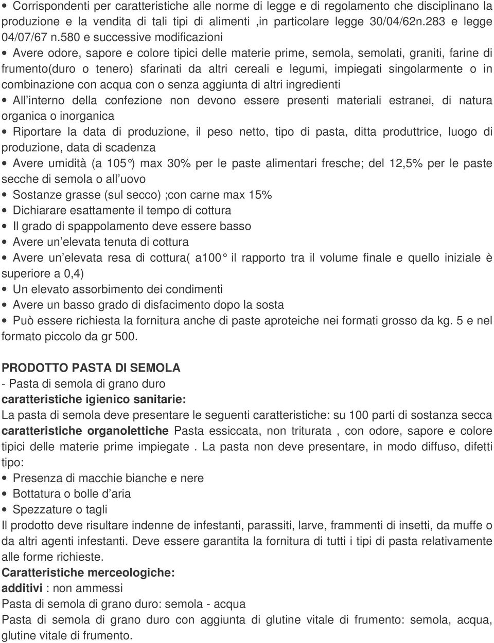 singolarmente o in combinazione con acqua con o senza aggiunta di altri ingredienti All interno della confezione non devono essere presenti materiali estranei, di natura organica o inorganica