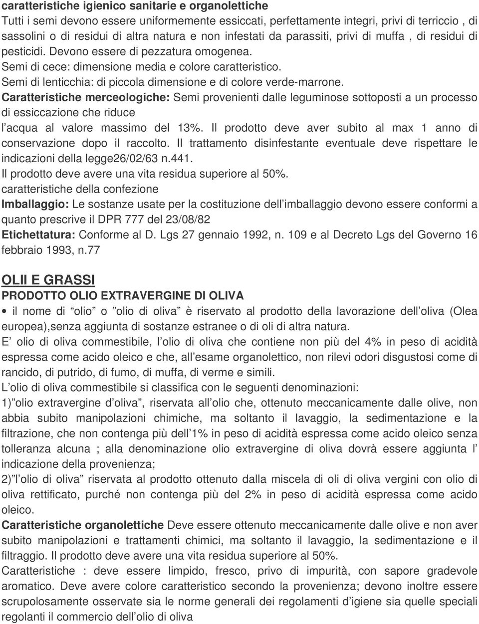 Semi di lenticchia: di piccola dimensione e di colore verde-marrone.