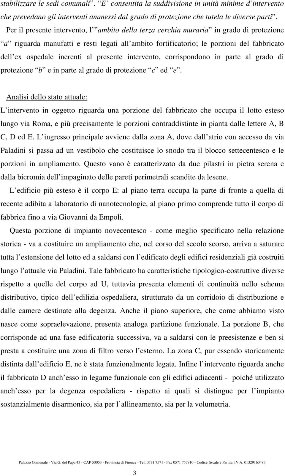 inerenti al presente intervento, corrispondono in parte al grado di protezione b e in parte al grado di protezione c ed e.