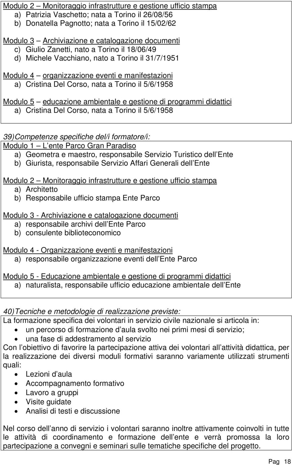 5/6/1958 Modulo 5 educazione ambientale e gestione di programmi didattici a) Cristina Del Corso, nata a Torino il 5/6/1958 39) Competenze specifiche del/i formatore/i: Modulo 1 L ente Parco Gran