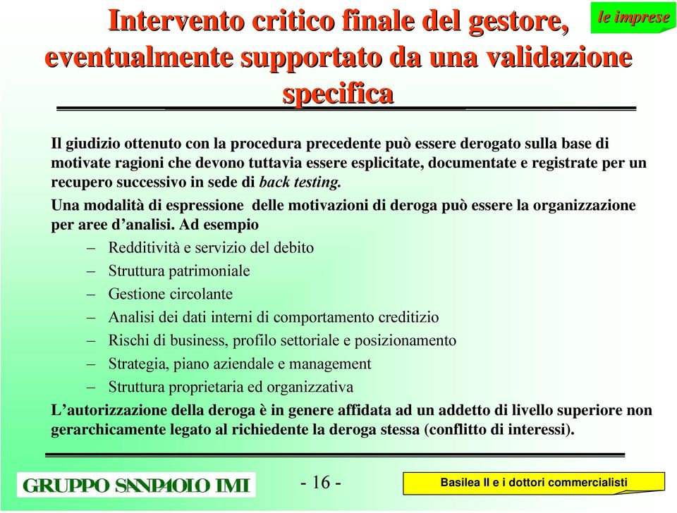 Una modalità di espressione delle motivazioni di deroga può essere la organizzazione per aree d analisi.