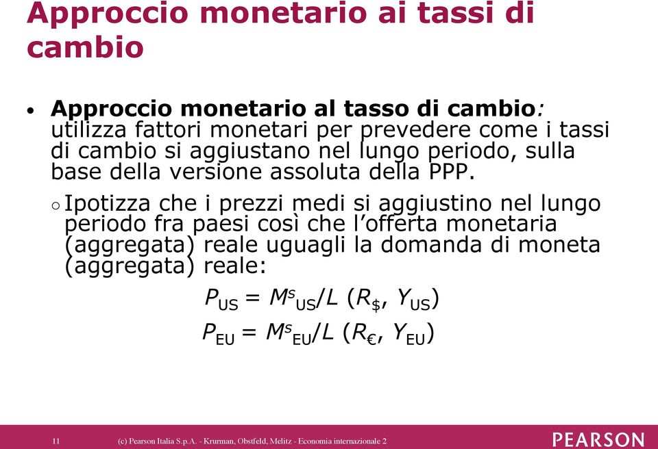 Ipotizza che i prezzi medi si aggiustino nel lungo periodo fra paesi così che l offerta monetaria (aggregata) reale uguagli la