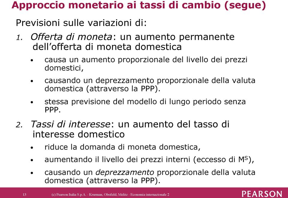 proporzionale della valuta domestica (attraverso la PPP). stessa previsione del modello di lungo periodo senza PPP. 2.