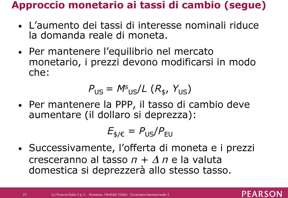 PPP, il tasso di cambio deve aumentare (il dollaro si deprezza): E $/ = P US /P EU Successivamente, l offerta di moneta e i prezzi