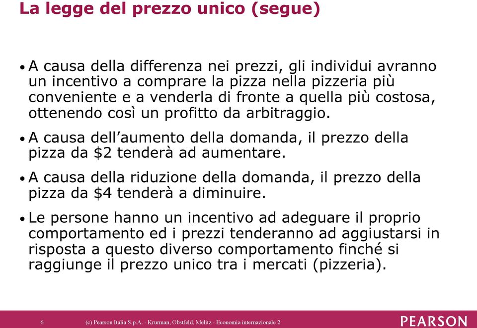 A causa della riduzione della domanda, il prezzo della pizza da $4 tenderà a diminuire.