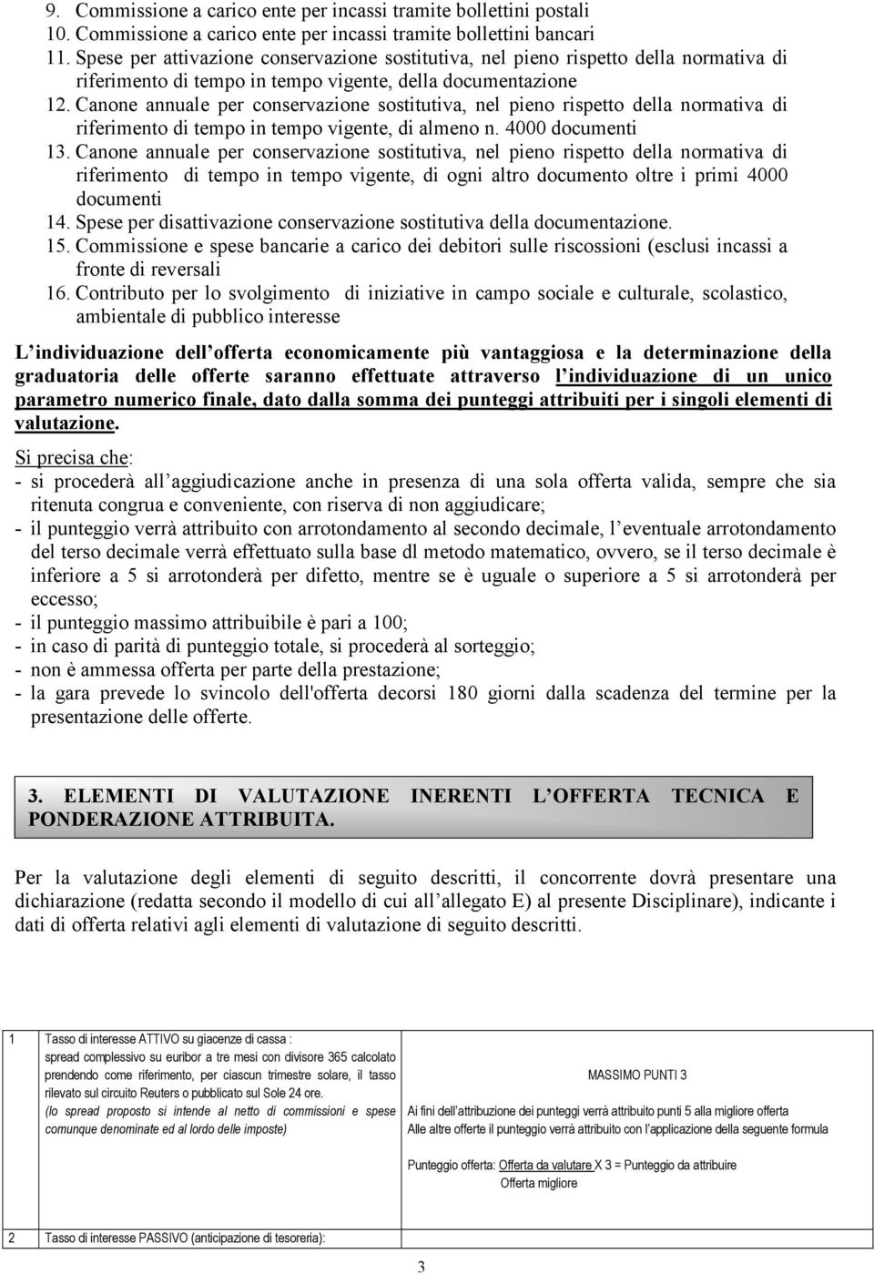 Canone annuale per conservazione sostitutiva, nel pieno rispetto della normativa di riferimento di tempo in tempo vigente, di almeno n. 4000 documenti 13.