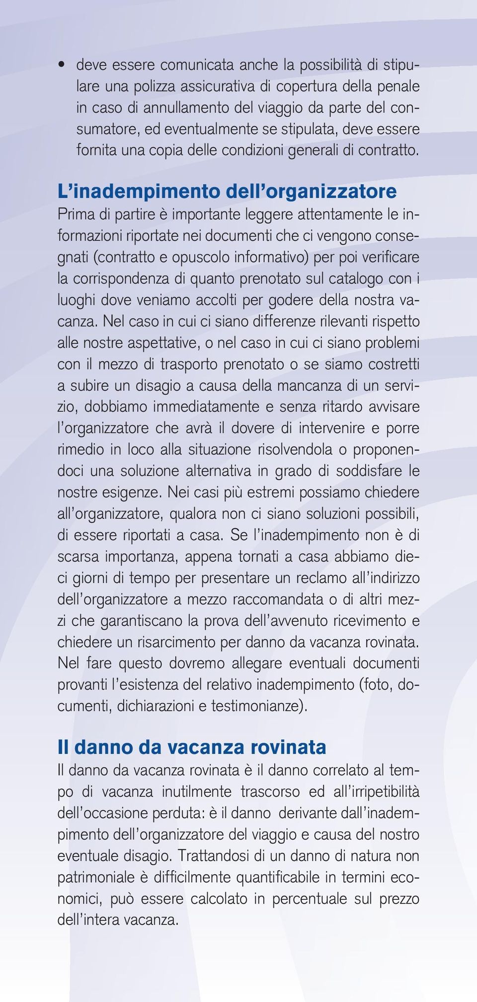 L inadempimento dell organizzatore Prima di partire è importante leggere attentamente le informazioni riportate nei documenti che ci vengono consegnati (contratto e opuscolo informativo) per poi