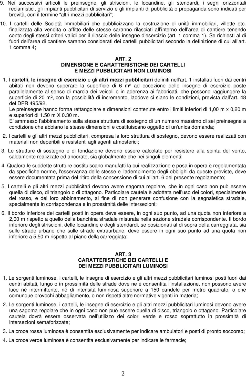 finalizzata alla vendita o affitto delle stesse saranno rilasciati all interno dell area di cantiere tenendo conto degli stessi criteri validi per il rilascio delle insegne d esercizio (art.