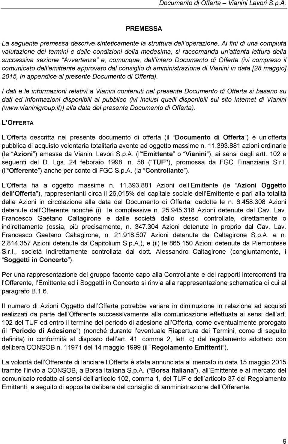 (ivi compreso il comunicato dell emittente approvato dal consiglio di amministrazione di Vianini in data [28 maggio] 2015, in appendice al presente Documento di Offerta).