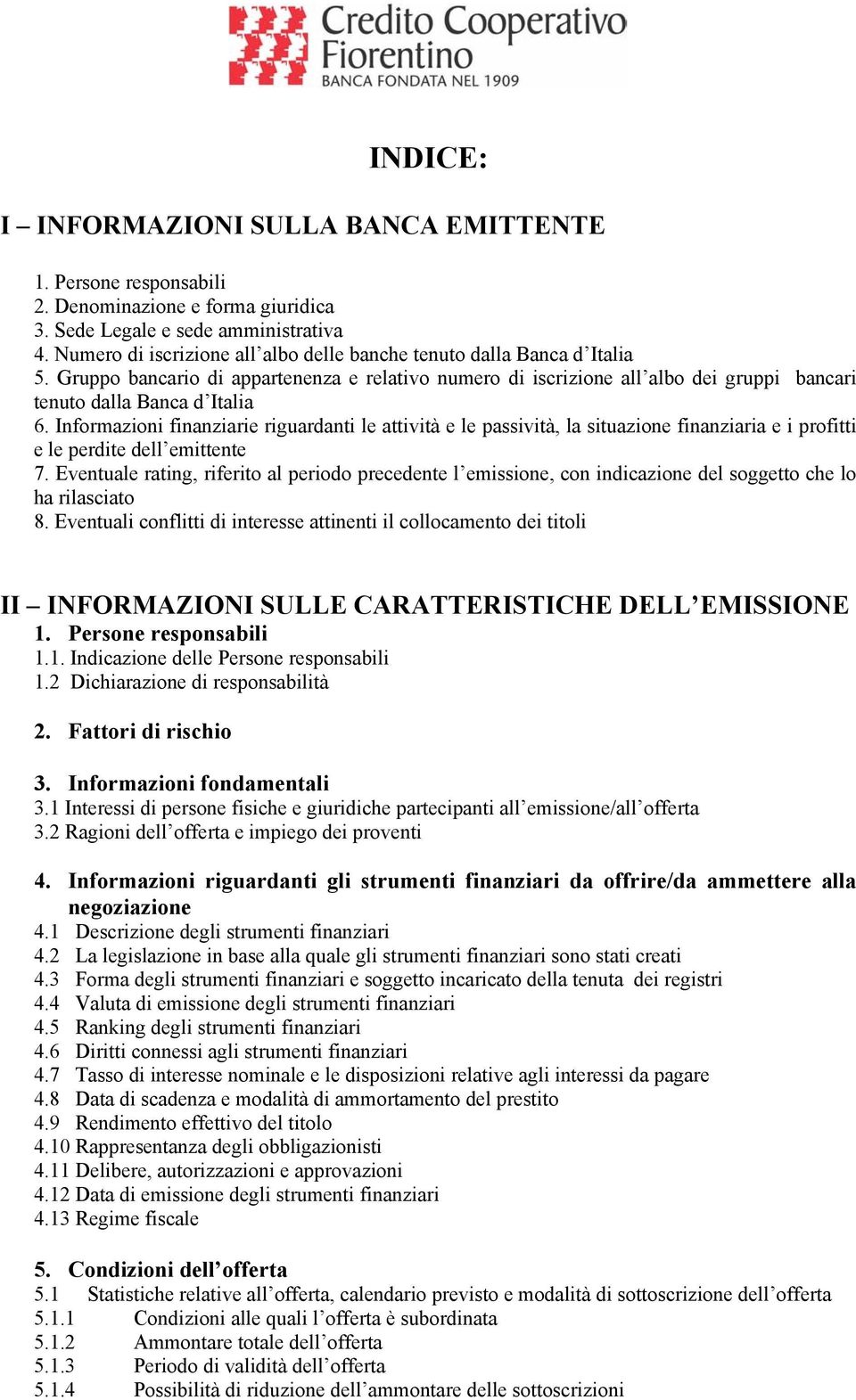 Informazioni finanziarie riguardanti le attività e le passività, la situazione finanziaria e i profitti e le perdite dell emittente 7.