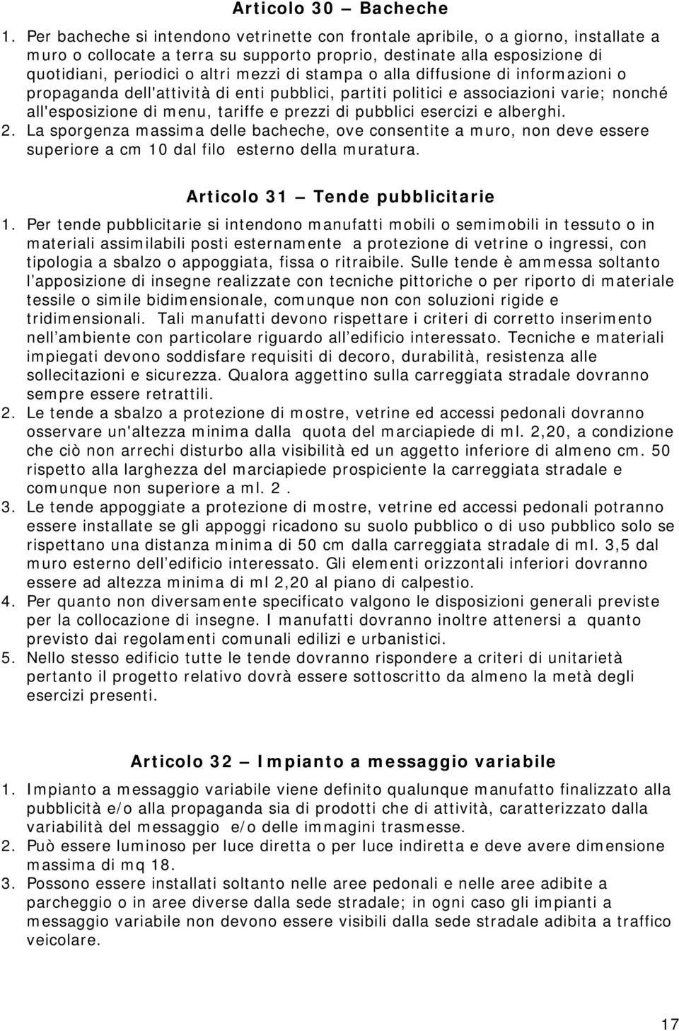 stampa o alla diffusione di informazioni o propaganda dell'attività di enti pubblici, partiti politici e associazioni varie; nonché all'esposizione di menu, tariffe e prezzi di pubblici esercizi e