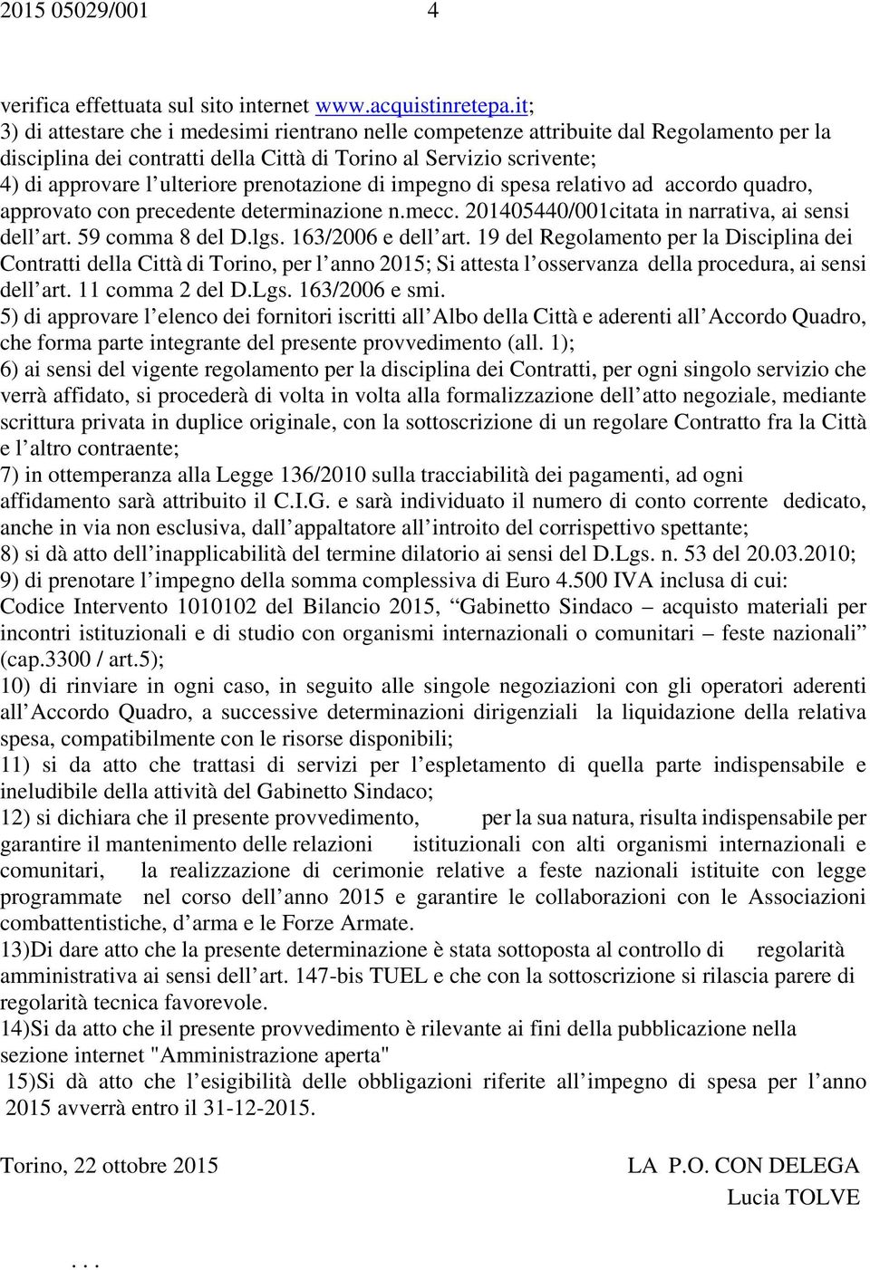 prenotazione di impegno di spesa relativo ad accordo quadro, approvato con precedente determinazione n.mecc. 201405440/001citata in narrativa, ai sensi dell art. 59 comma 8 del D.lgs.