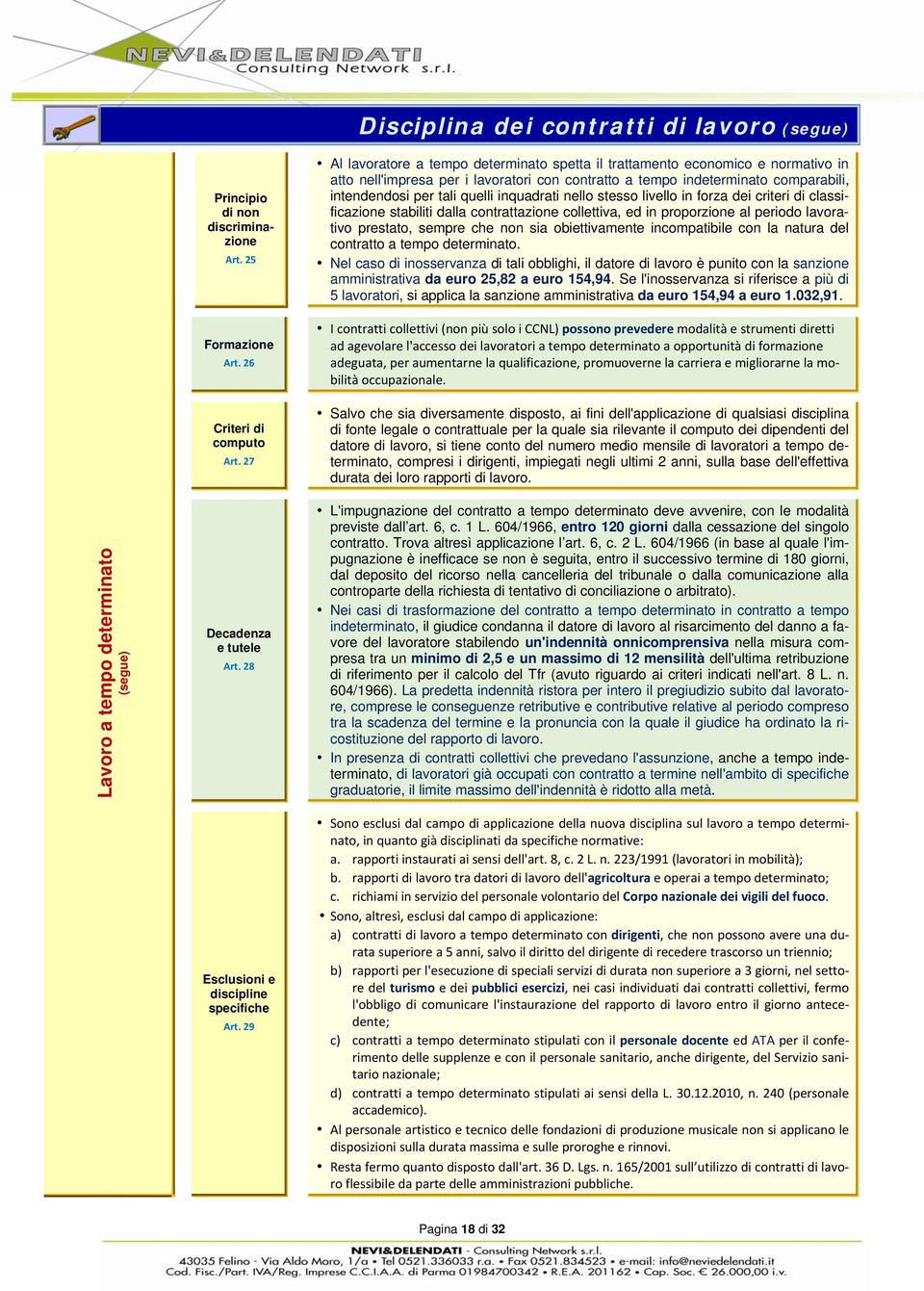 inquadrati nello stesso livello in forza dei criteri di classificazione stabiliti dalla contrattazione collettiva, ed in proporzione al periodo lavorativo prestato, sempre che non sia obiettivamente