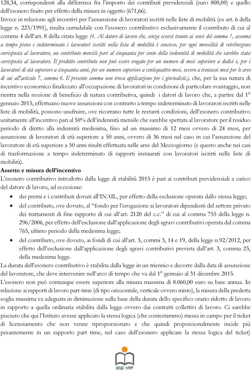 223/1991), risulta cumulabile con l esonero contributivo esclusivamente il contributo di cui al comma 4 dell art. 8 della citata legge (4.