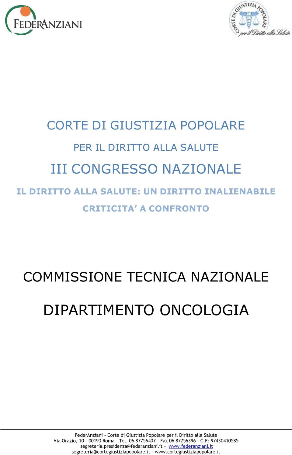 Giustizia Popolare per il Diritto alla Salute Via Orazio, 10-00193 Roma - Tel. 06 87756407 - Fax 06 87756396 - C.