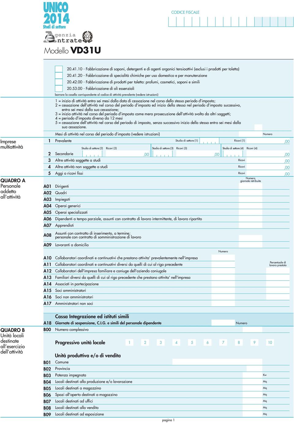 00 - Fabbricazione di oli essenziali barrare la casella corrispondente al codice di attività prevalente (vedere istruzioni) = inizio di attività entro sei mesi dalla data di cessazione nel corso