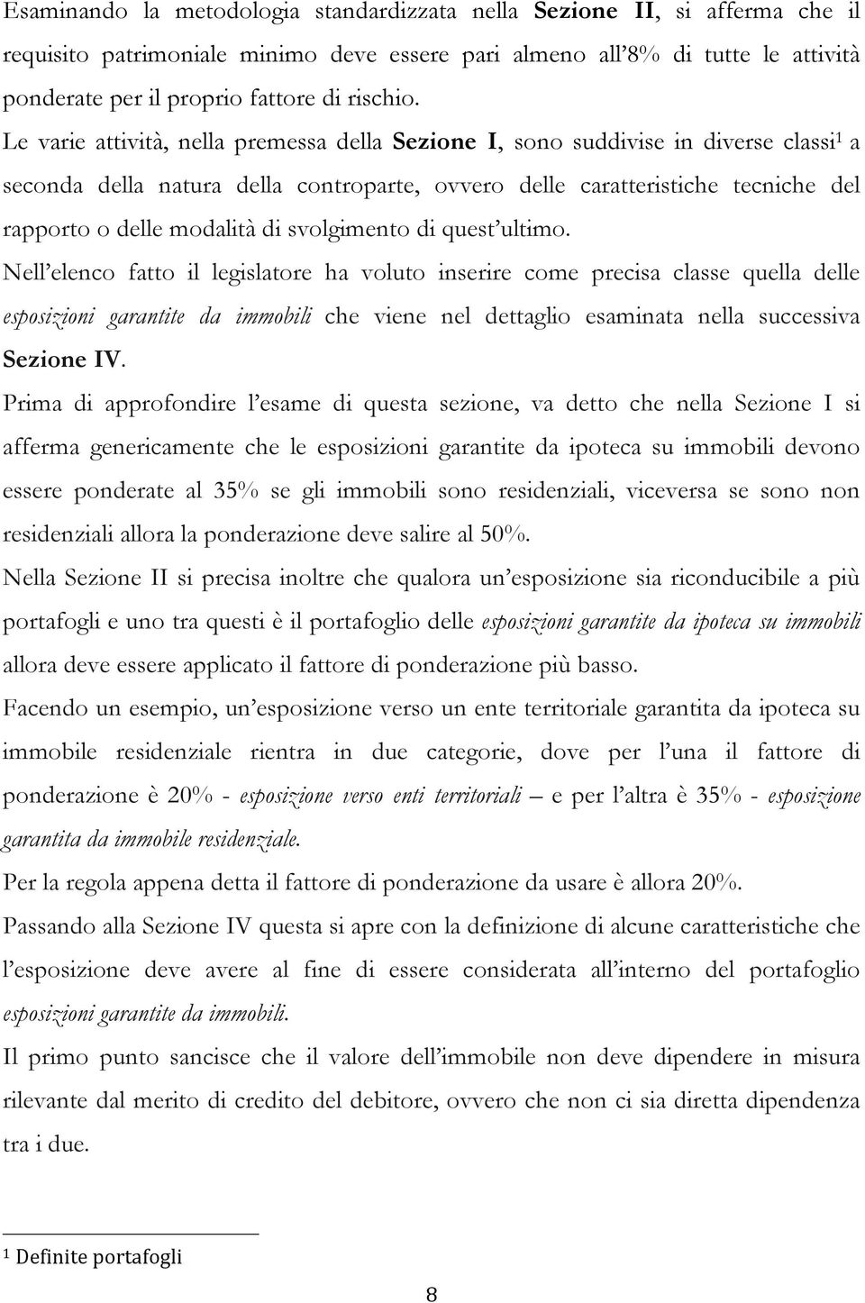 Le varie attività, nella premessa della Sezione I, sono suddivise in diverse classi 1 a seconda della natura della controparte, ovvero delle caratteristiche tecniche del rapporto o delle modalità di