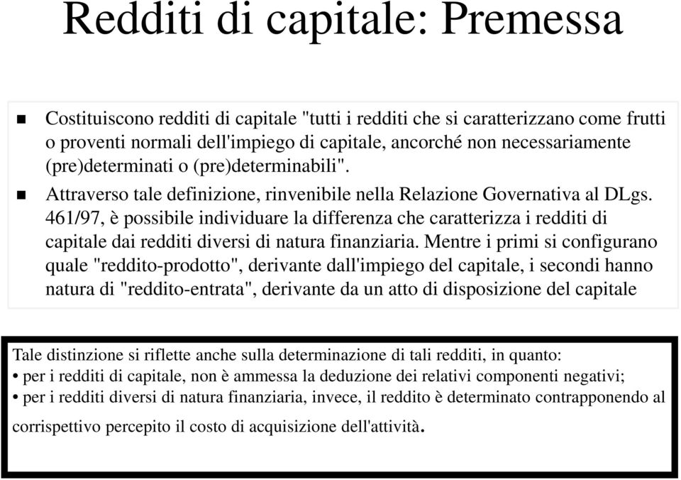 461/97, è possibile individuare la differenza che caratterizza i redditi di capitale dai redditi diversi di natura finanziaria.