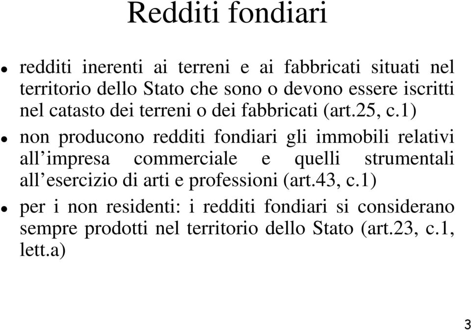 1) non producono redditi fondiari gli immobili relativi all impresa commerciale e quelli strumentali all