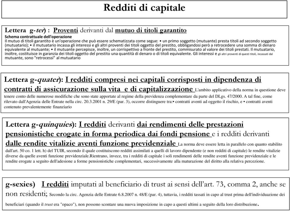 retrocedere unasomma di denaro equivalente al mutuante; il mutuante percepisce, inoltre, un corrispettivo a fronte del prestito, commisurato al valore dei titoli prestati.