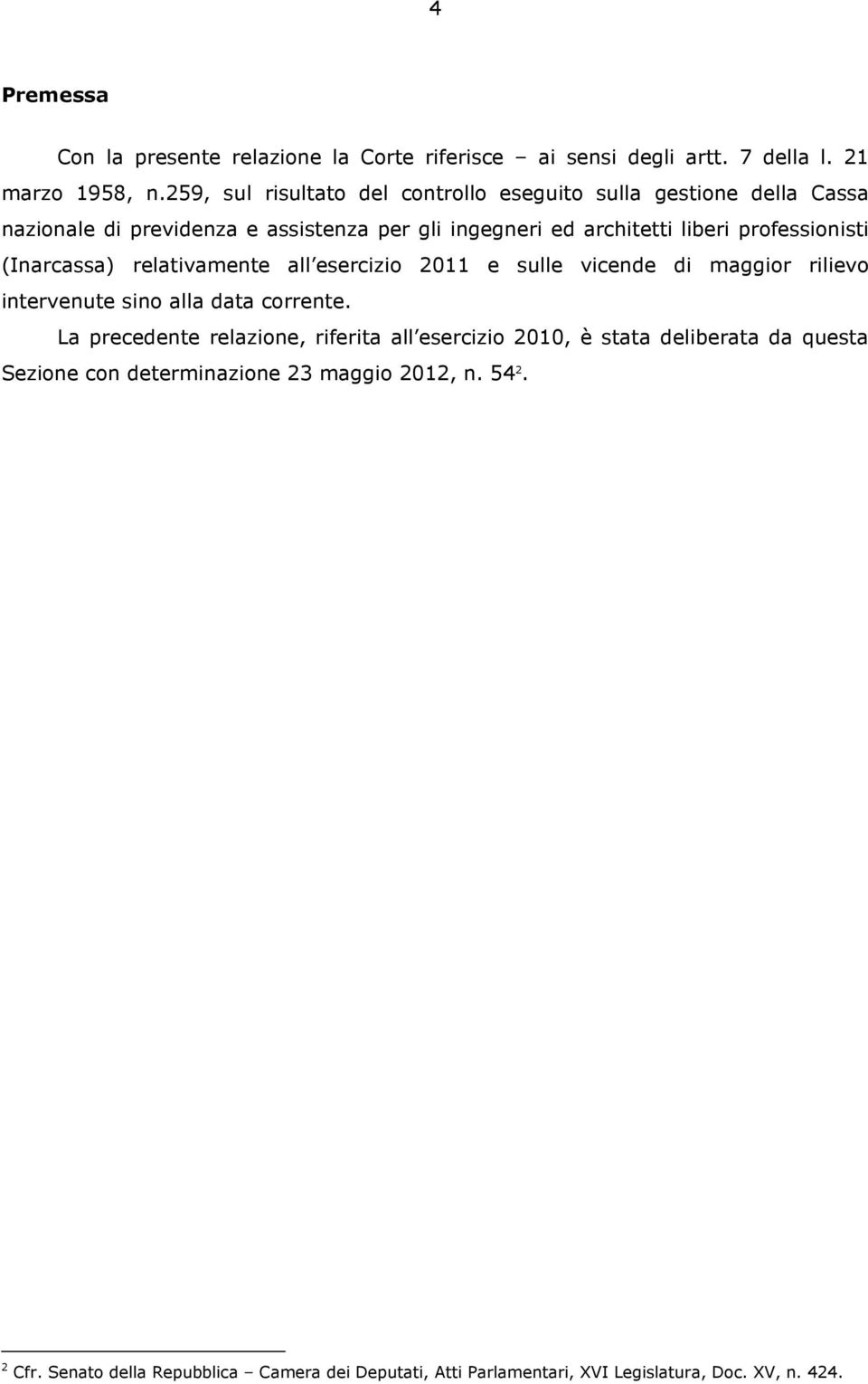 professionisti (Inarcassa) relativamente all esercizio 2011 e sulle vicende di maggior rilievo intervenute sino alla data corrente.