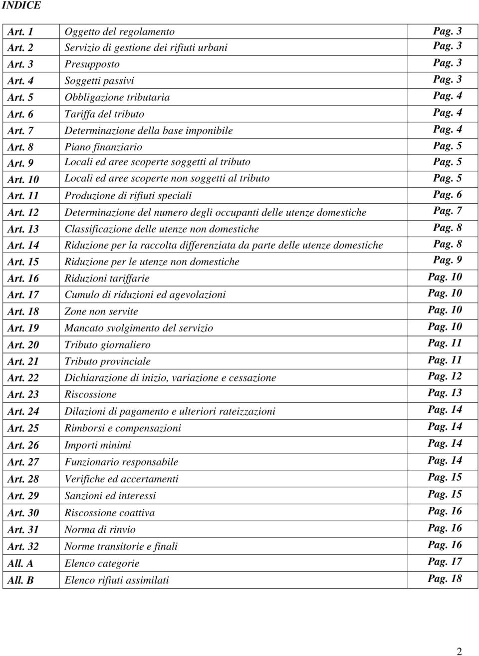 5 Art. 11 Produzione di rifiuti speciali Pag. 6 Art. 12 Determinazione del numero degli occupanti delle utenze domestiche Pag. 7 Art. 13 Classificazione delle utenze non domestiche Pag. 8 Art.