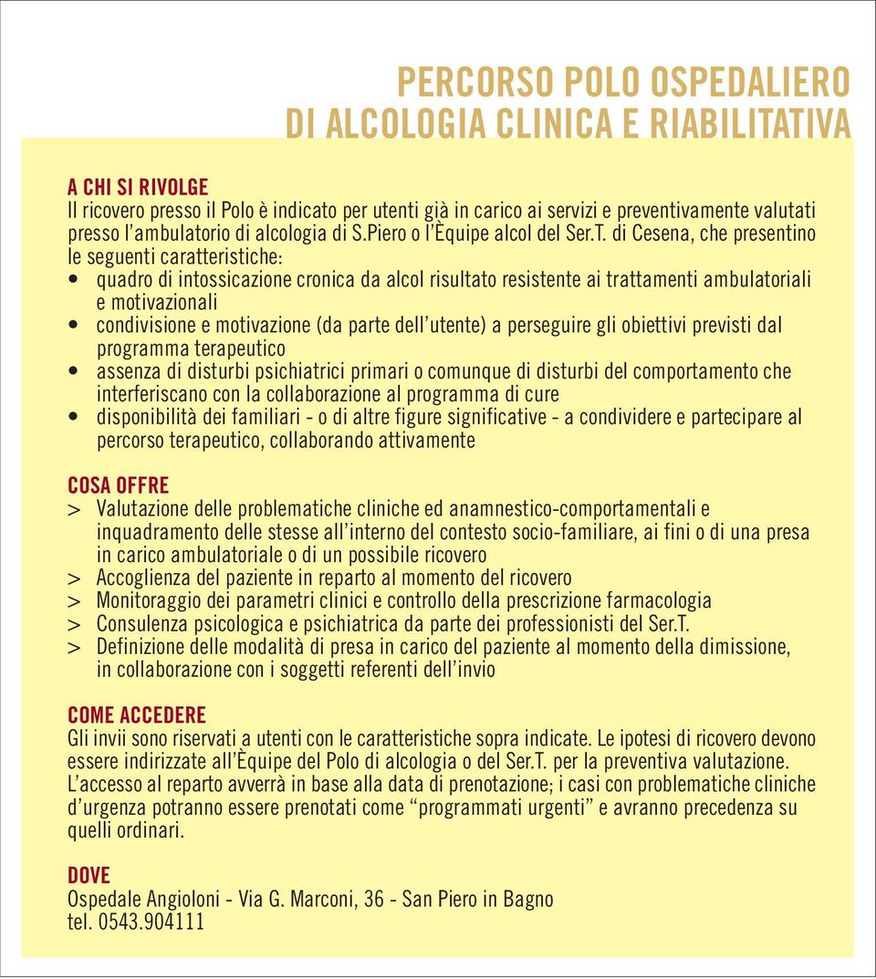 di Cesena, che presentino le seguenti caratteristiche: quadro di intossicazione cronica da alcol risultato resistente ai trattamenti ambulatoriali e motivazionali condivisione e motivazione (da parte