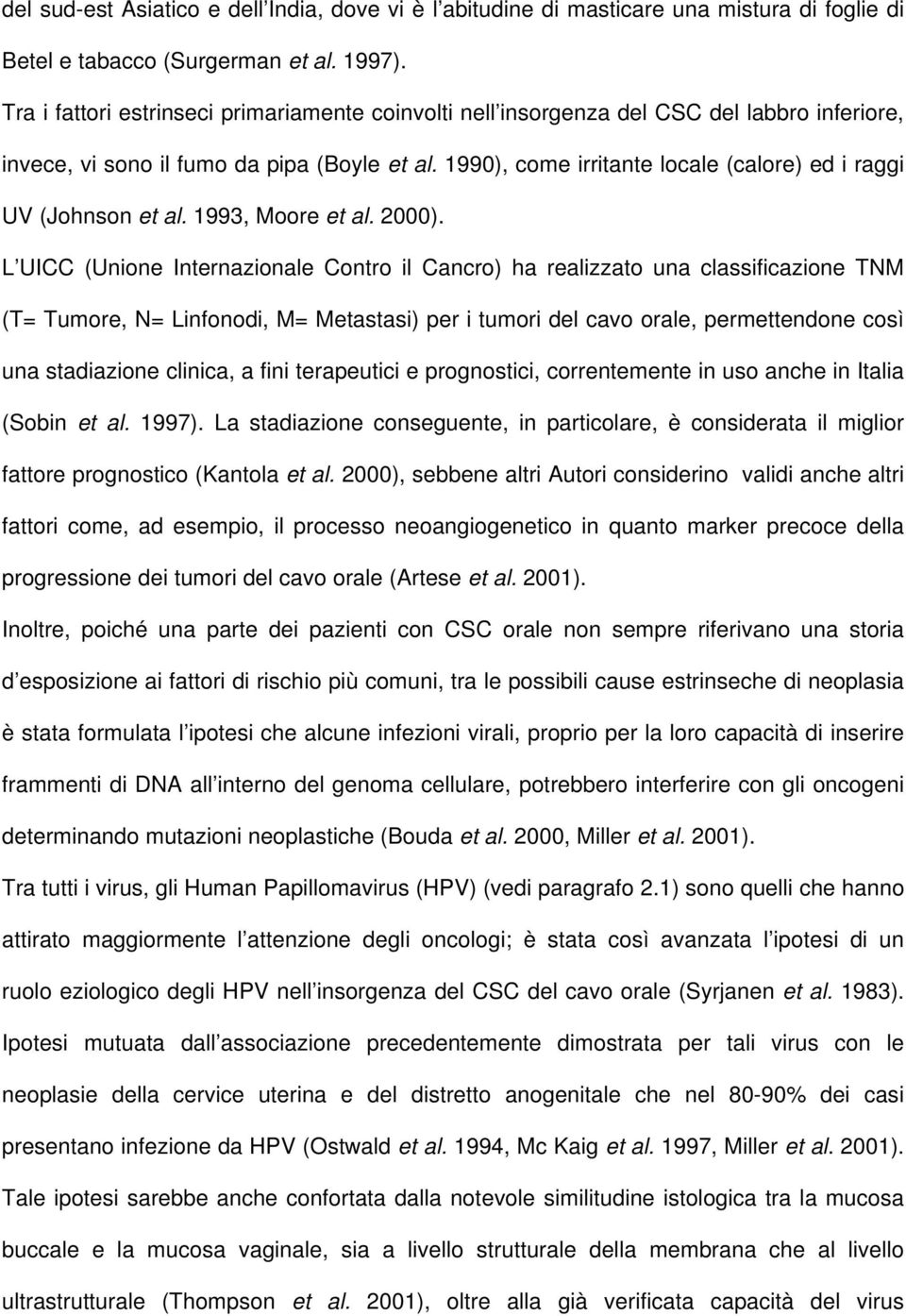 1990), come irritante locale (calore) ed i raggi UV (Johnson et al. 1993, Moore et al. 2000).