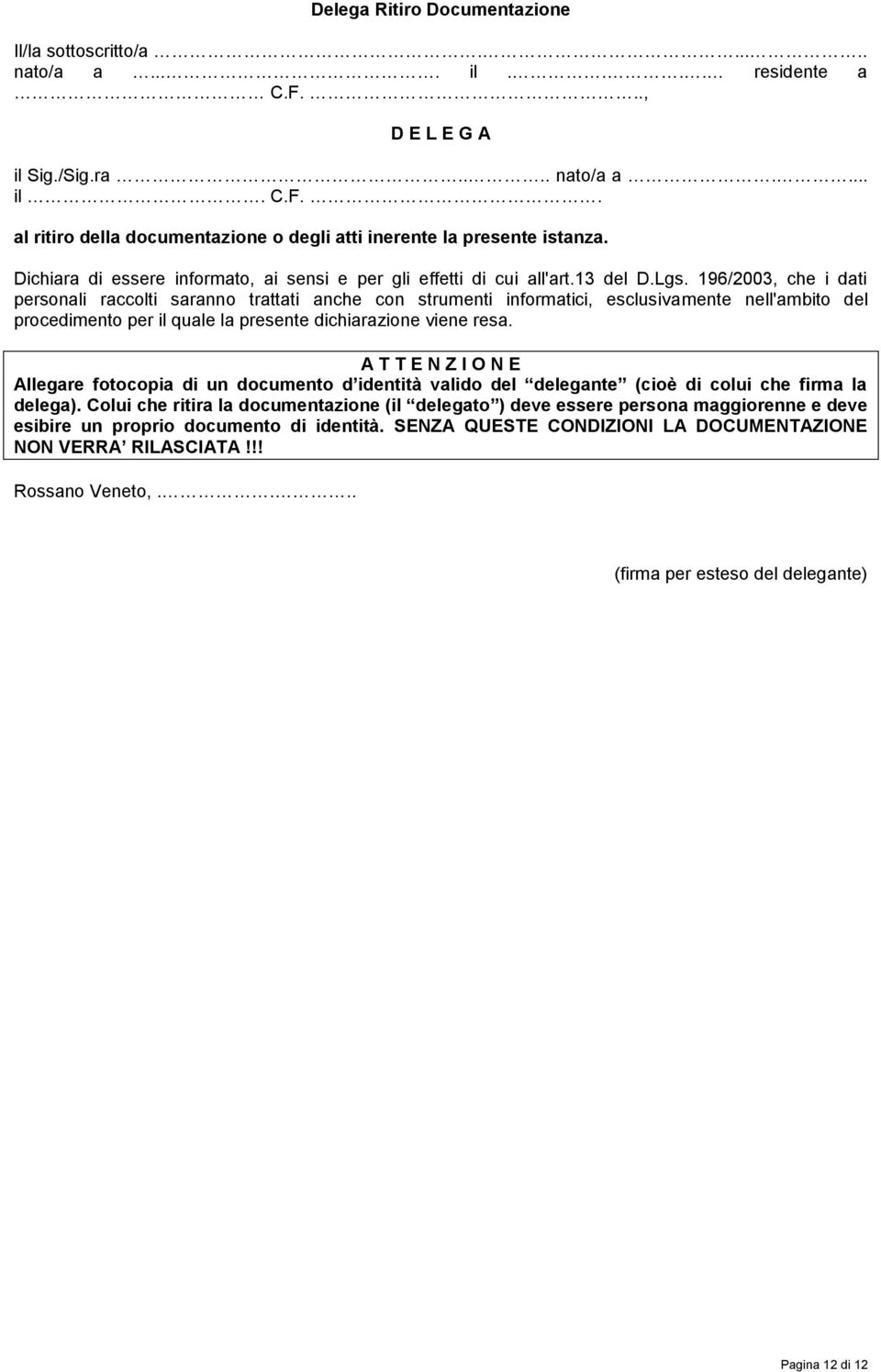 196/2003, che i dati personali raccolti saranno trattati anche con strumenti informatici, esclusivamente nell'ambito del procedimento per il quale la presente dichiarazione viene resa.