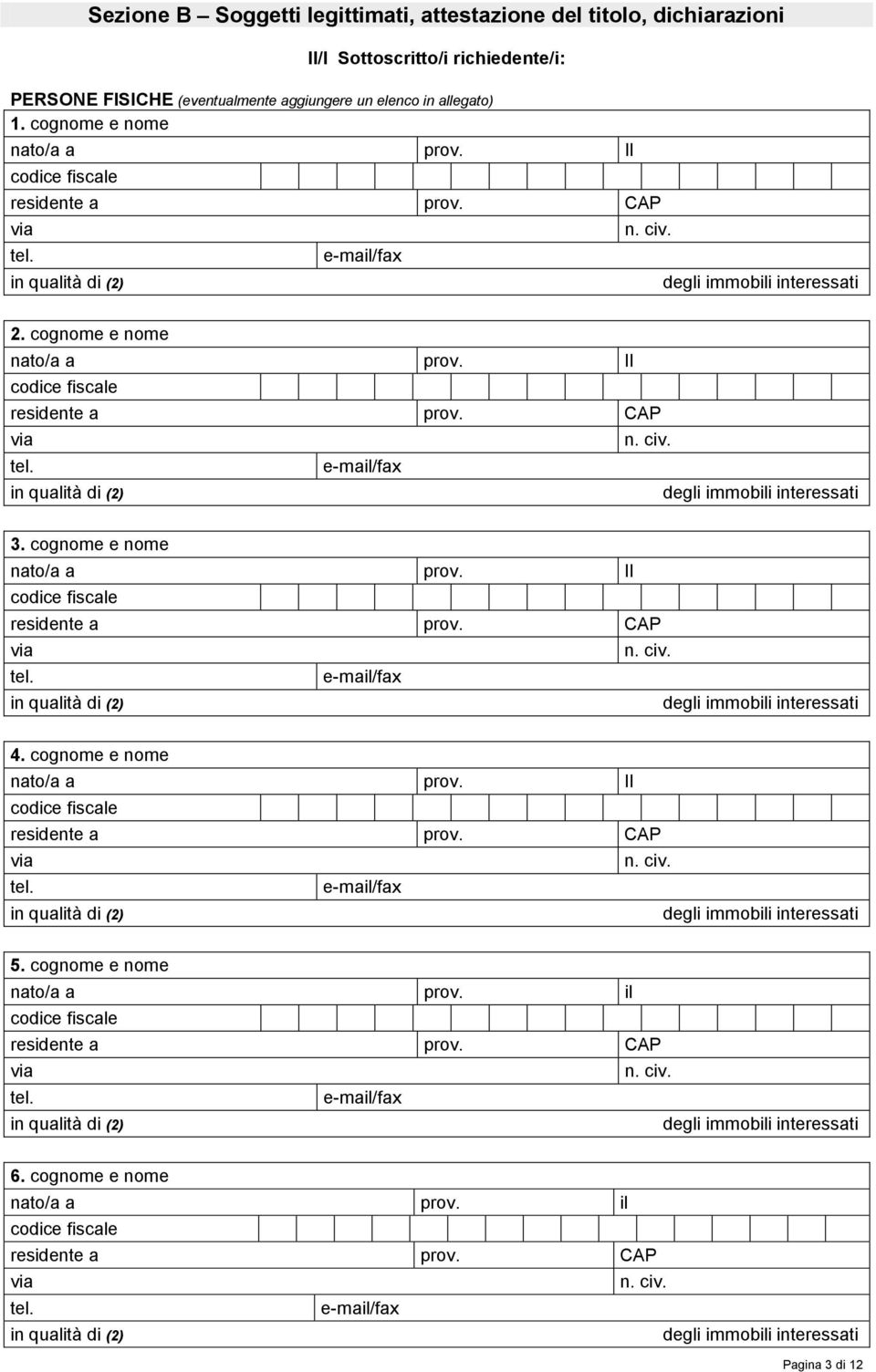 cognome e nome nato/a a prov. Il residente a prov. CAP 3. cognome e nome nato/a a prov. Il residente a prov. CAP 4.