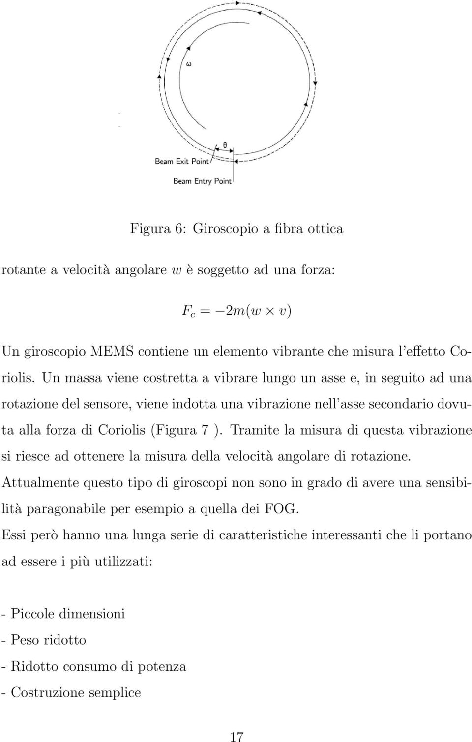 Tramite la misura di questa vibrazione si riesce ad ottenere la misura della velocità angolare di rotazione.