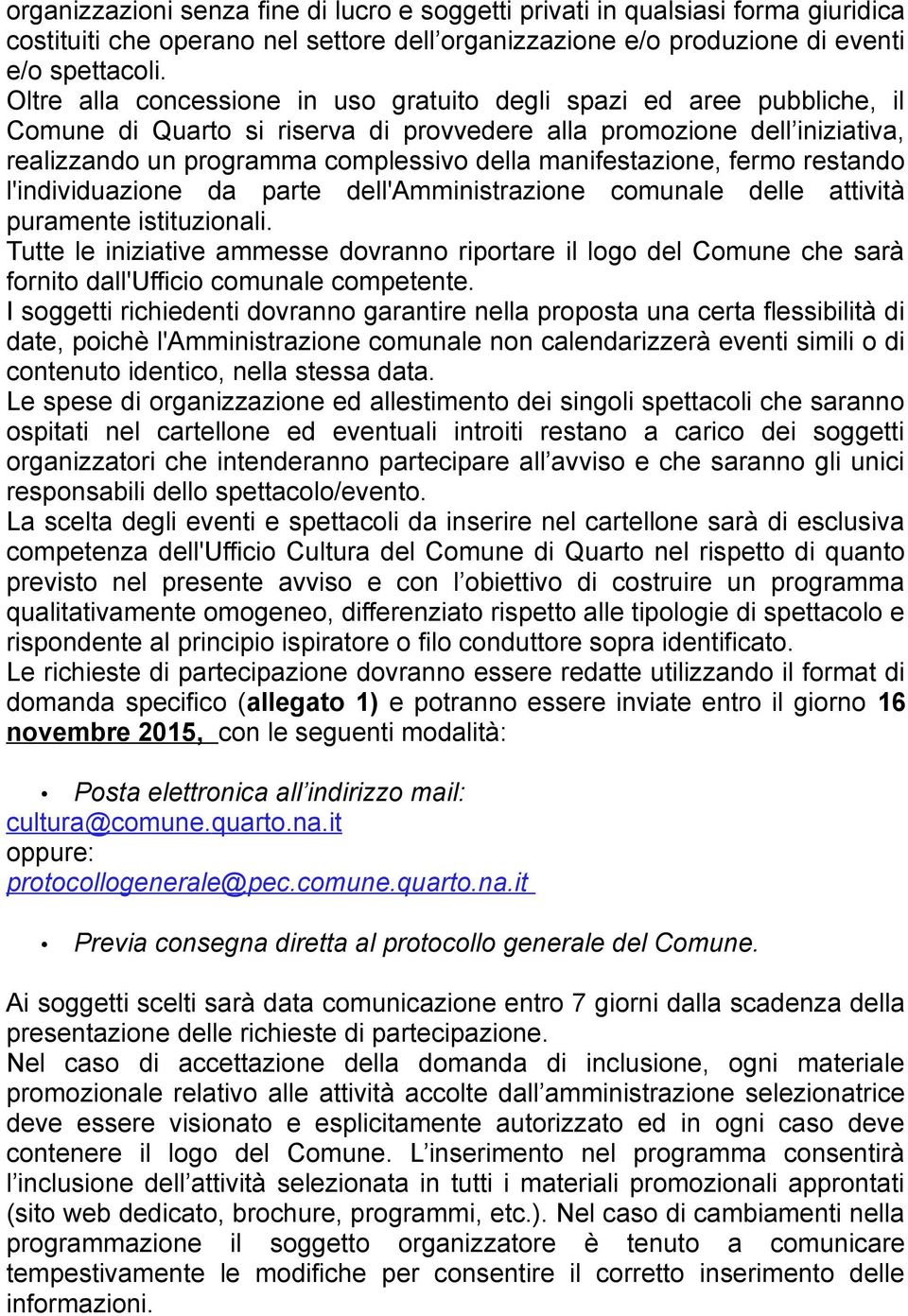 manifestazione, fermo restando l'individuazione da parte dell'amministrazione comunale delle attività puramente istituzionali.