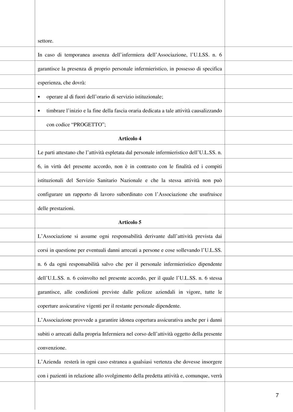 della fascia oraria dedicata a tale attività causalizzando con codice PROGETTO ; Articolo 4 Le parti attestano che l attività espletata dal personale infermieristico dell U.L.SS. n.