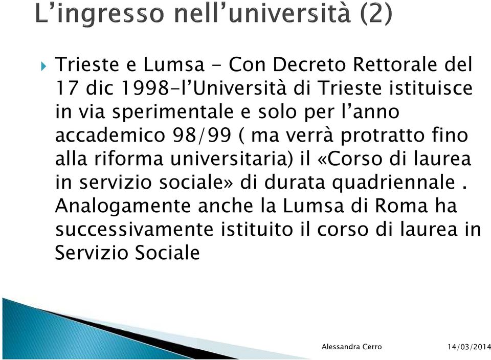 riforma universitaria) il «Corso di laurea in servizio sociale» di durata quadriennale.