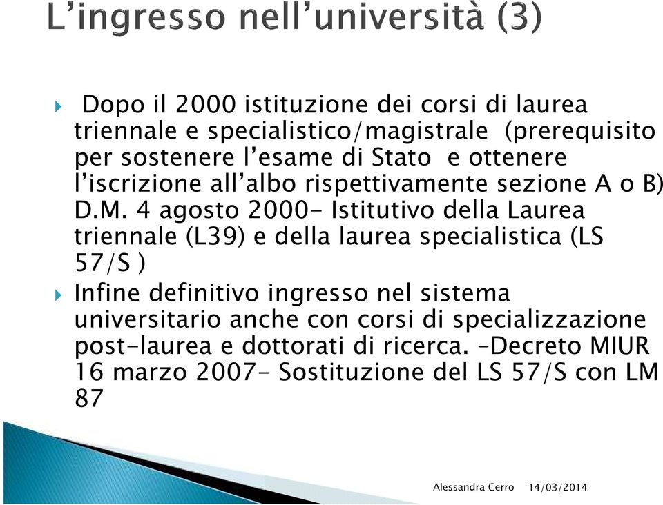 4 agosto 2000- Istitutivo della Laurea triennale (L39) e della laurea specialistica (LS 57/S ) Infine definitivo