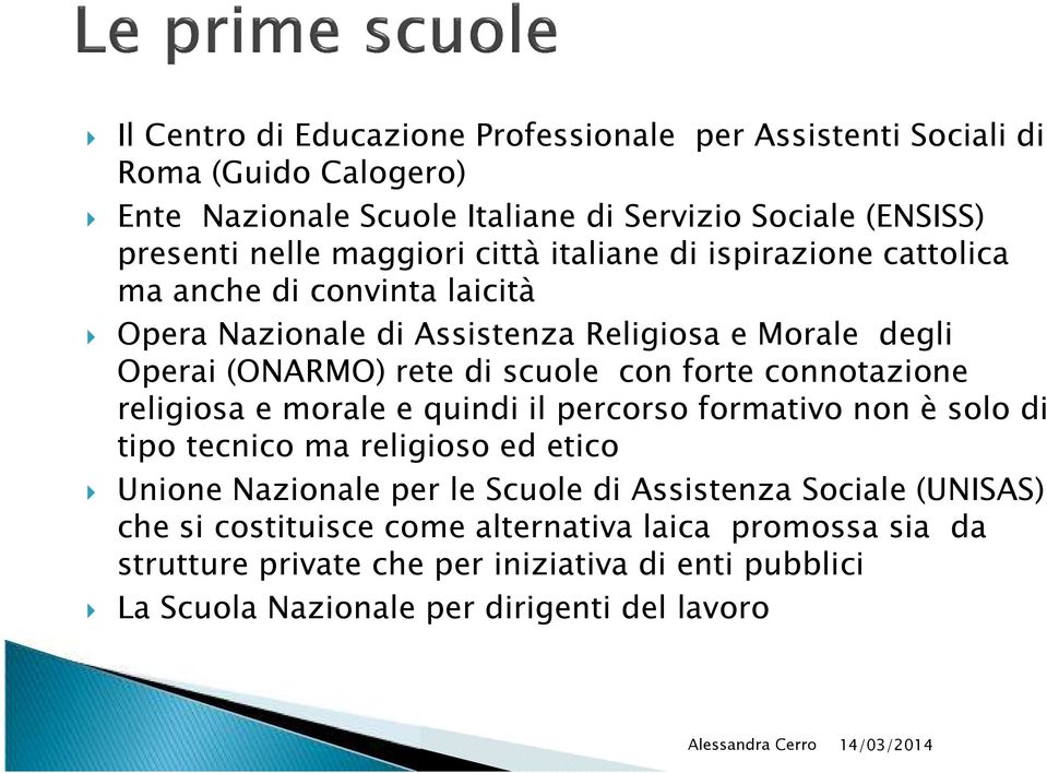 con forte connotazione religiosa e morale e quindi il percorso formativo non è solo di tipo tecnico ma religioso ed etico Unione Nazionale per le Scuole di Assistenza