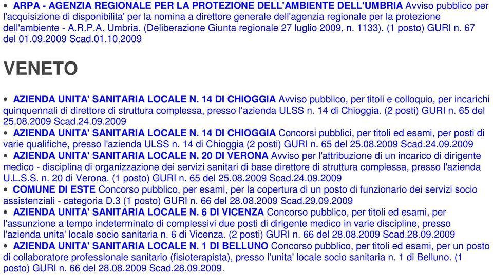 14 DI CHIOGGIA Avviso pubblico, per titoli e colloquio, per incarichi quinquennali di direttore di struttura complessa, presso l'azienda ULSS n. 14 di Chioggia. (2 posti) GURI n. 65 del 25.08.