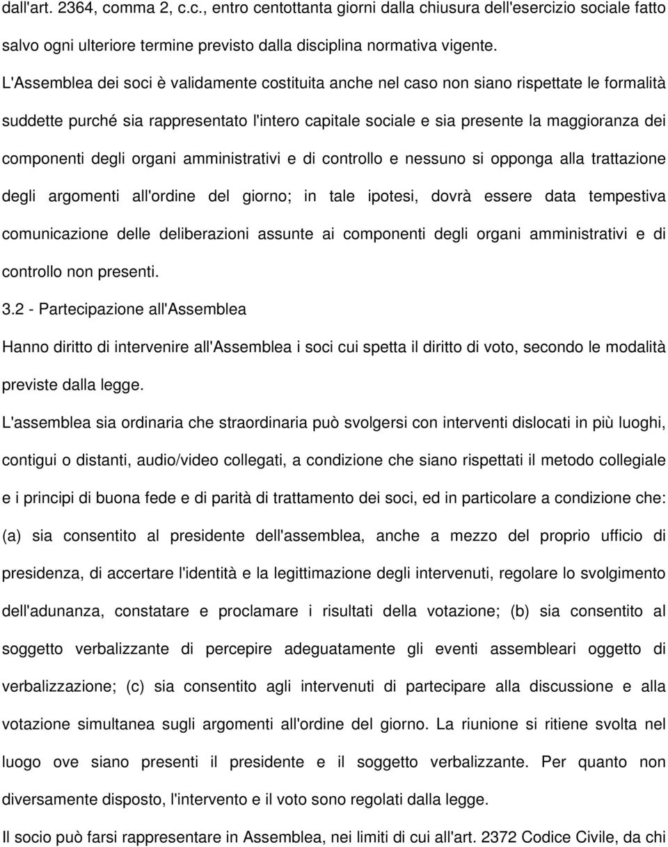 degli organi amministrativi e di controllo e nessuno si opponga alla trattazione degli argomenti all'ordine del giorno; in tale ipotesi, dovrà essere data tempestiva comunicazione delle deliberazioni