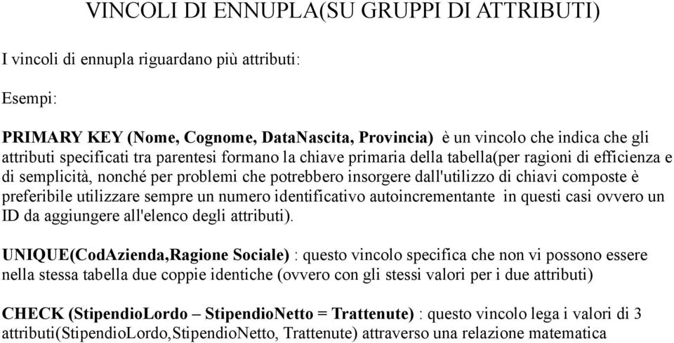 preferibile utilizzare sempre un numero identificativo autoincrementante in questi casi ovvero un ID da aggiungere all'elenco degli attributi).