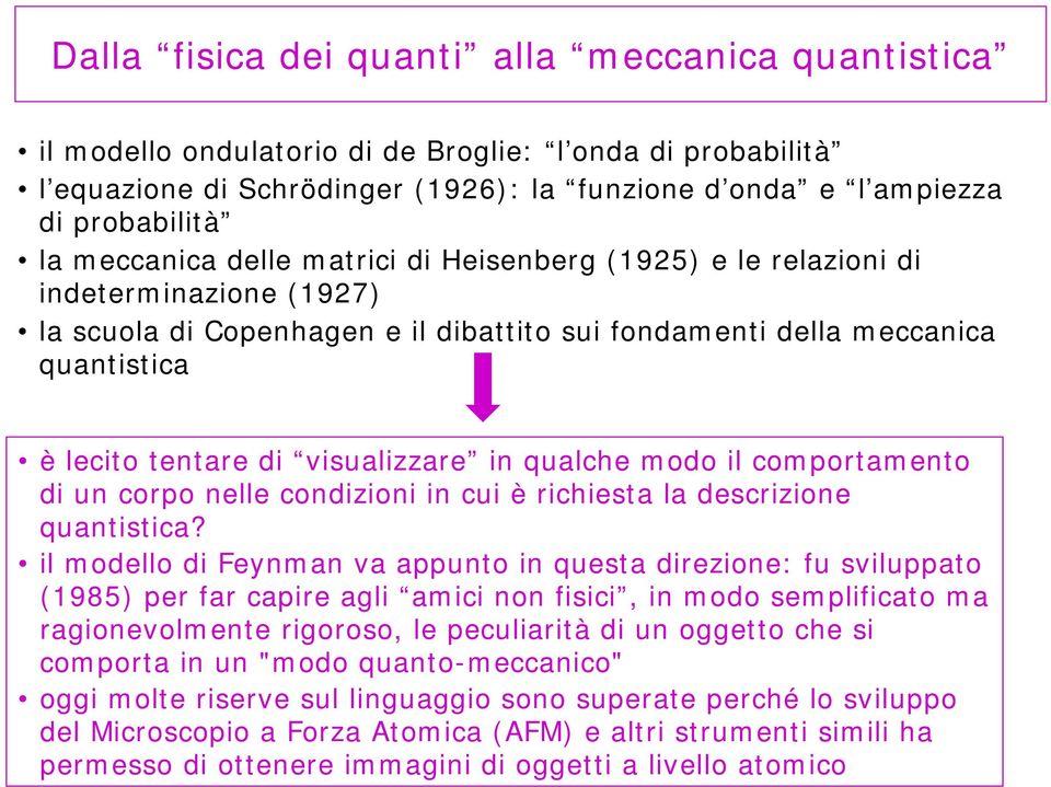 visualizzare in qualche modo il comportamento di un corpo nelle condizioni in cui è richiesta la descrizione quantistica?